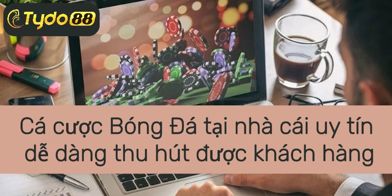 Cá cược Bóng Đá tại nhà cái uy tín dễ dàng thu hút được khách hàng